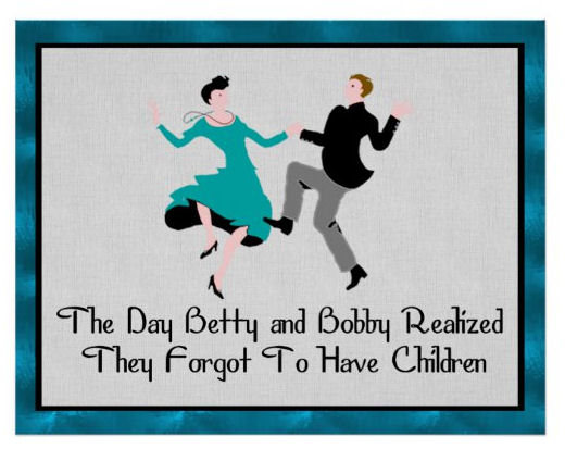 dancing couple with words the day bobby and betty realized they forgot to have children.